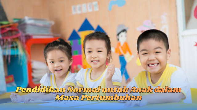 Pendidikan Normal untuk Anak dalam Masa Pertumbuhan